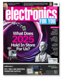 January 2025 Issue Of Electronics For You